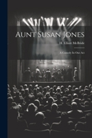 Aunt Susan Jones: A Comedy In One Act 1021560952 Book Cover