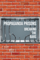 Propaganda Prisons: Breaking The Bars 163814348X Book Cover