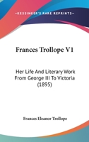Frances Trollope: Her life and literary work from George III to Victoria 1165431181 Book Cover