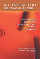 Fundamentos de Electrónica: Semiconductores, Diodos y Transistores: Rectificación, filtración, regulación, configuraciones y polarización del transistor (Spanish Edition) B0GX672SC3 Book Cover