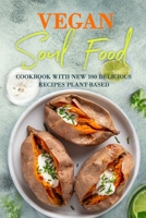 Vegan Soul Food: Cookbook with NEW 100 delicious recipes Plant-Based B08DD88M1V Book Cover