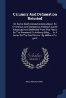 Calumny And Defamation Retorted: Or, Some Brief Animadversions Upon An Erroneous And Dangerous Position, Lately Advanced And Defended From The Press, ... To The Said Doctor. By William Du-gard, 1377002616 Book Cover
