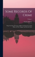 Some Records Of Crime: Being The Diary Of A Year, Official And Particular, Of An Officer Of The Thuggee And Dacoitie Police; Volume 1 1016306504 Book Cover
