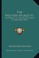 The Western World V1: Or Travels In The United States In 1846-1847 1164191578 Book Cover