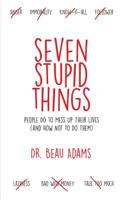 Seven Stupid Things People Do to Mess Up Their Lives: (and how not to do them) 1542505275 Book Cover