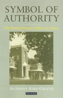 Symbol of Authority: The British District Officer in Africa (International Library of Colonial History) 1350176168 Book Cover