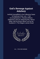 God's revenge against adultery: awfully exemplified in the following cases of American crim. con. I. The accomplished Dr. Theodore Wilson, (Delaware,) ... by her husband. II. The elegant James Oneal 1275090753 Book Cover