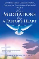More Meditations from a Pastor's Heart: Spirit-Filled Sermon Outlines for Pastors, Preachers, and Teachers of the Word of God Book 2 1973633752 Book Cover