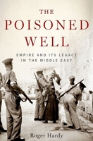 The Poisoned Well: Empire and Its Legacy in the Middle East 0190623209 Book Cover