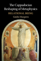 The Cappadocian Reshaping of Metaphysics: Relational Being 100941206X Book Cover