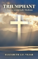 Triumphant: A Journey Toward Godly Obedience 1664282513 Book Cover