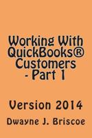 Working With QuickBooks® Customers - Part 1: Version 2014 1499142900 Book Cover