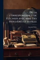 De La Correspondance De Flechier: Avec Des Houlieres Et Sa Fille (1871) 117603488X Book Cover