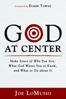 God at Center: Make Sense of Who You Are, What God Wants You to Know, and What to Do about It 1666719889 Book Cover