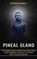 Pineal Gland: Guided Meditation to Activate Your Pineal Gland Using Self-hypnosis 1989965555 Book Cover