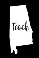 Teach: Alabama Map Back To School Gift Notebook For Teachers 1721050302 Book Cover