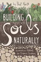 Building Soils Naturally: Innovative Methods For Organic Gardeners 1601730330 Book Cover