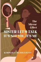 Sister Let's Talk - It's not you, It's me: The Mirror Effect B0F5Z1V2D9 Book Cover