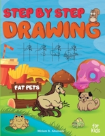 Step by Step Drawing Fat Pets For Kids: How to Draw Book For Kids, Dogs, Cats, Fish, Hamsters, Birds and Many More B08QDRBGQG Book Cover