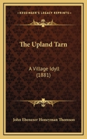 The Upland Tarn: A Village Idyll 1167044207 Book Cover