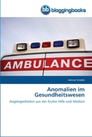 Anomalien im Gesundheitswesen: Angelegenheiten aus der Ersten Hilfe und Medizin 3841771270 Book Cover