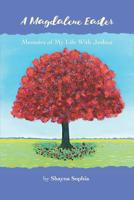 A Magdalene Easter: Memoirs of My Life with Jeshua 1733876537 Book Cover