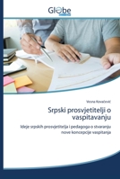 Srpski prosvjetitelji o vaspitavanju: Ideje srpskih prosvjetitelja i pedagoga o stvaranju nove koncepcije vaspitanja 620061136X Book Cover