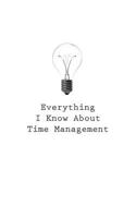 Everything I Know about Time Management 1545469903 Book Cover
