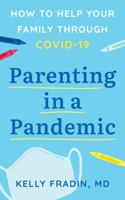 Parenting in a Pandemic: How to help your family through COVID-19 1735592706 Book Cover