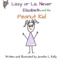 Lizzy or Liz Never Elizabeth and the Peanut Kid 1523485302 Book Cover