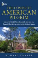 The Complete American Pilgrim: Guide to 250 of the most sacred, historic and beautiful religious sites in the United States 1732508100 Book Cover