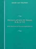Memoirs of John M. Mason With Portions of his correspondence 1164952978 Book Cover