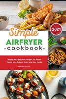 Simple Air Fryer Cookbook: Simple easy delicious recipes, for Smart People on a Budget, Quick and Easy Meals 1801838003 Book Cover