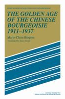 The Golden Age of the Chinese Bourgeoisie 1911–1937 0521110718 Book Cover