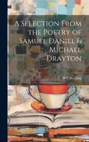 A Selection From the Poetry of Samuel Daniel & Michael Drayton 1022028618 Book Cover