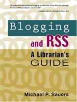 Blogging and RSS: A Librarian's Guide 1573872687 Book Cover