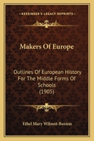 Makers of Europe: Outlines of European History for the Middle Forms of Schools 1104255510 Book Cover