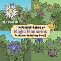 The Pumpkin-Easies and Magic Memories: An Allotment Garden Story (Book 3) 1546285865 Book Cover