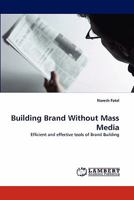 Building Brand Without Mass Media: Efficient and effective tools of Brand Building 3843385130 Book Cover