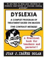 Dyslexia a Complete Treatment Program Based on Images: (The Contrast Method) 1540378640 Book Cover