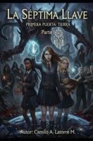 La Séptima Llave.: Primera puerta, Tierra. Parte I (Spanish Edition) B0GJ3RV62X Book Cover