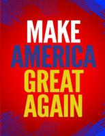 Make America Great Again: 100 Pages 8.5 X 11 Notebook College Ruled Line Paper 7296090251 Book Cover