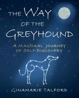 The Way of the Greyhound: A Magickal Journey of Self-Discovery B0B8T4M65Q Book Cover