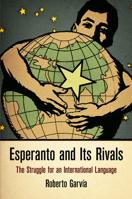 Esperanto and Its Rivals: The Struggle for an International Language (Haney Foundation Series) 0812247108 Book Cover