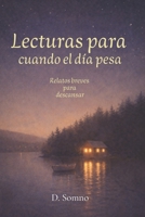 Lecturas para cuando el día pesa: Relatos breves para leer de noche, soltar el día y descansar sin apuro - Libro en español (Spanish Edition) B0GJ46L2WV Book Cover