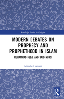 Modern Debates on Prophecy and Prophethood in Islam 1032219726 Book Cover