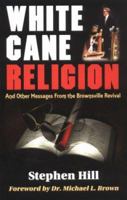 White Cane Religion: And Other Messages from the Brownsville Revival 1560431865 Book Cover