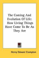 The Coming And Evolution Of LifeHow Living Things Have Come To Be As They Are 1428637133 Book Cover