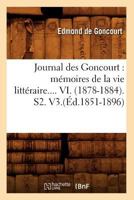 Journal Des Goncourt: Ma(c)Moires de La Vie Litta(c)Raire. Tome VI. (A0/00d.1851-1896) 2012557821 Book Cover