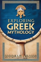 Exploring Greek Mythology: Your Introduction to Gods, Goddesses, and Legends (World Mythology Chronicles) B0DMM8RP6F Book Cover